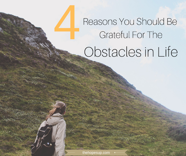  4 Reasons You Should Be Grateful For The Obstacles in Life