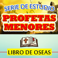 Iglesia Cristiana Bautista Bet-el. Serie de Estudio Profetas Menores. Libro de Oseas.