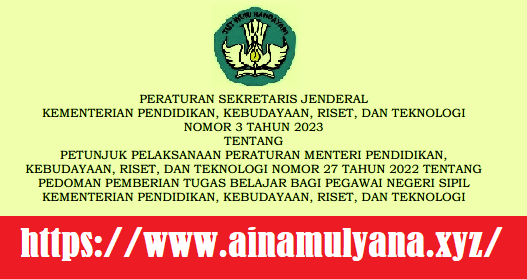 Persesjen Kemdikbudrsitek Nomor 3 Tahun 2023 Tentang Petunjuk Pelaksanaan Permendikbudrsitek Nomor 27 Tahun 2022 Tentang Pedoman Pemberian Tugas Belajar Bagi PNS Kemdikbudristek