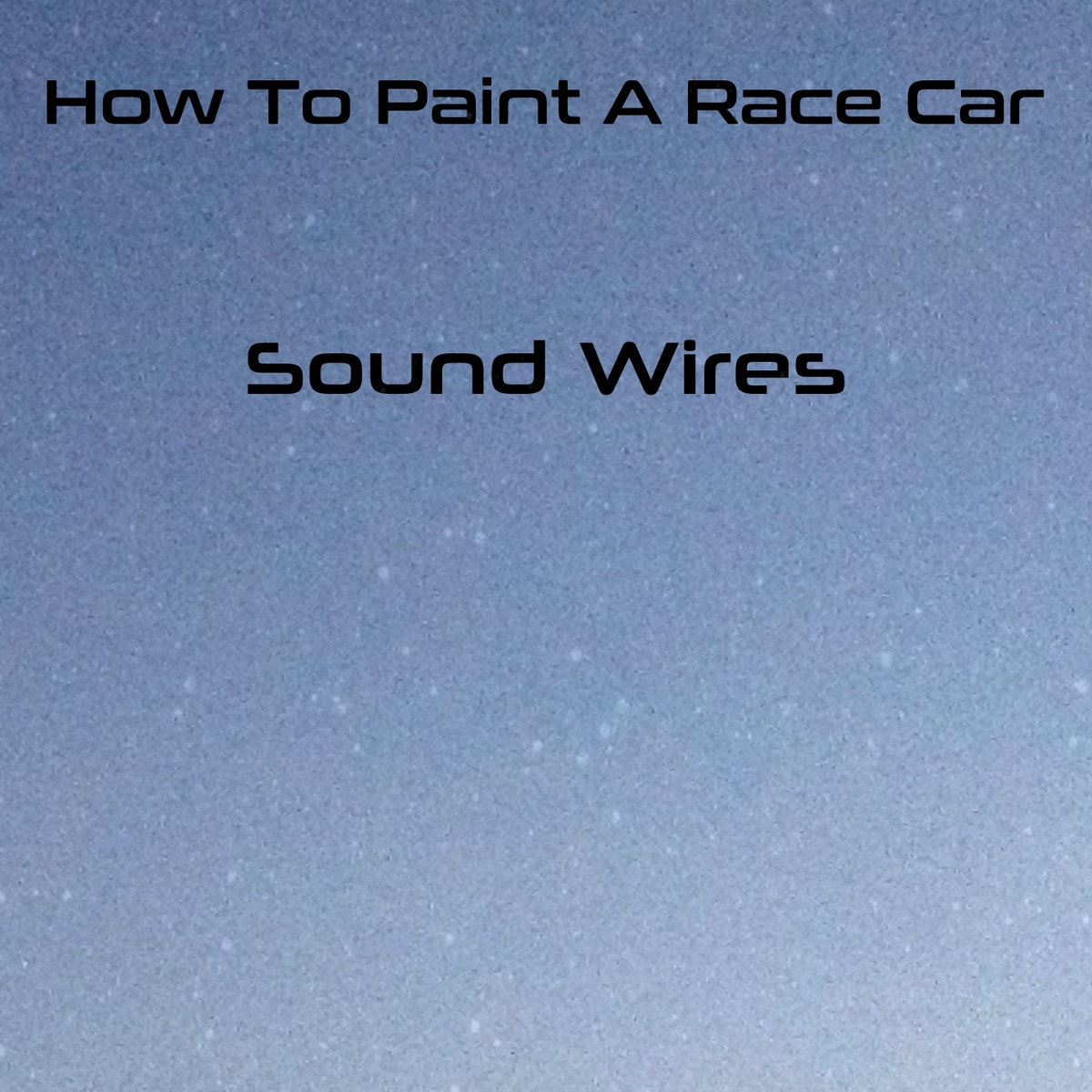 NEW RELEASE // How To Paint A Race Car - Sound Wires!