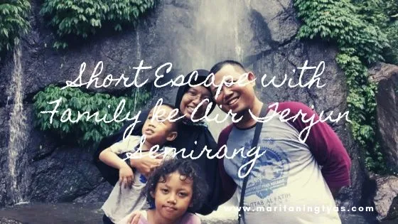 Short Escape with Family ke Air Terjun Semirang