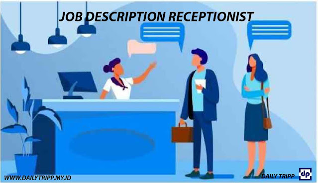 job desk receptionist, tugas receptionist hotel, job description receptionist, tugas reception, tugas dan tanggung jawab reception hotel, tugas receptionist dalam bahasa inggris, sebutkan tanggung jawab dari reception