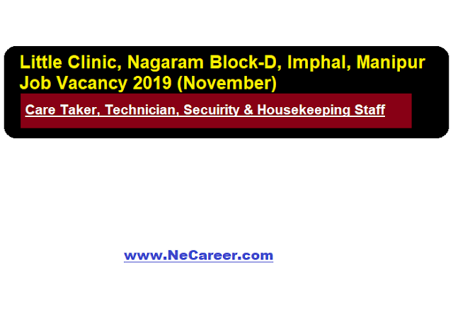 Little ClinicNagaram Block-D. Dingku Road, Imphal, Manipur Job Vacancy 2019 (November)