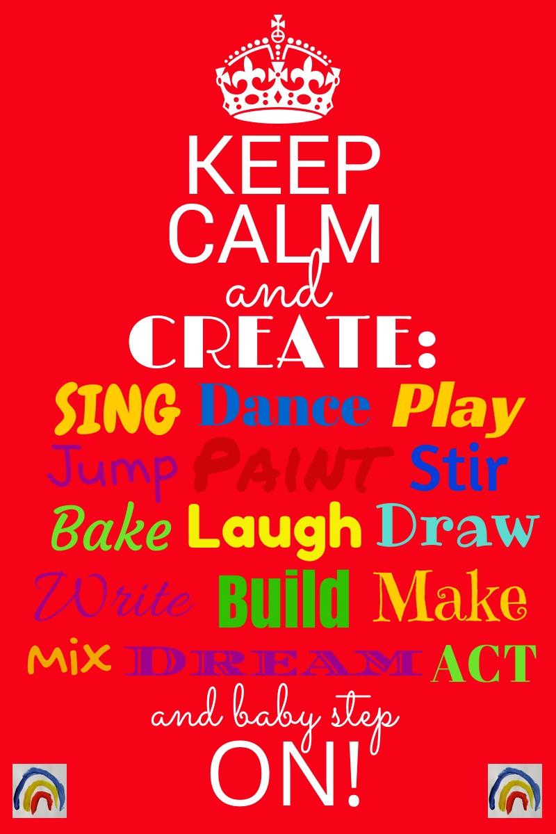 Keep Calm and Create and baby-step On! via RainbowsWithinReach