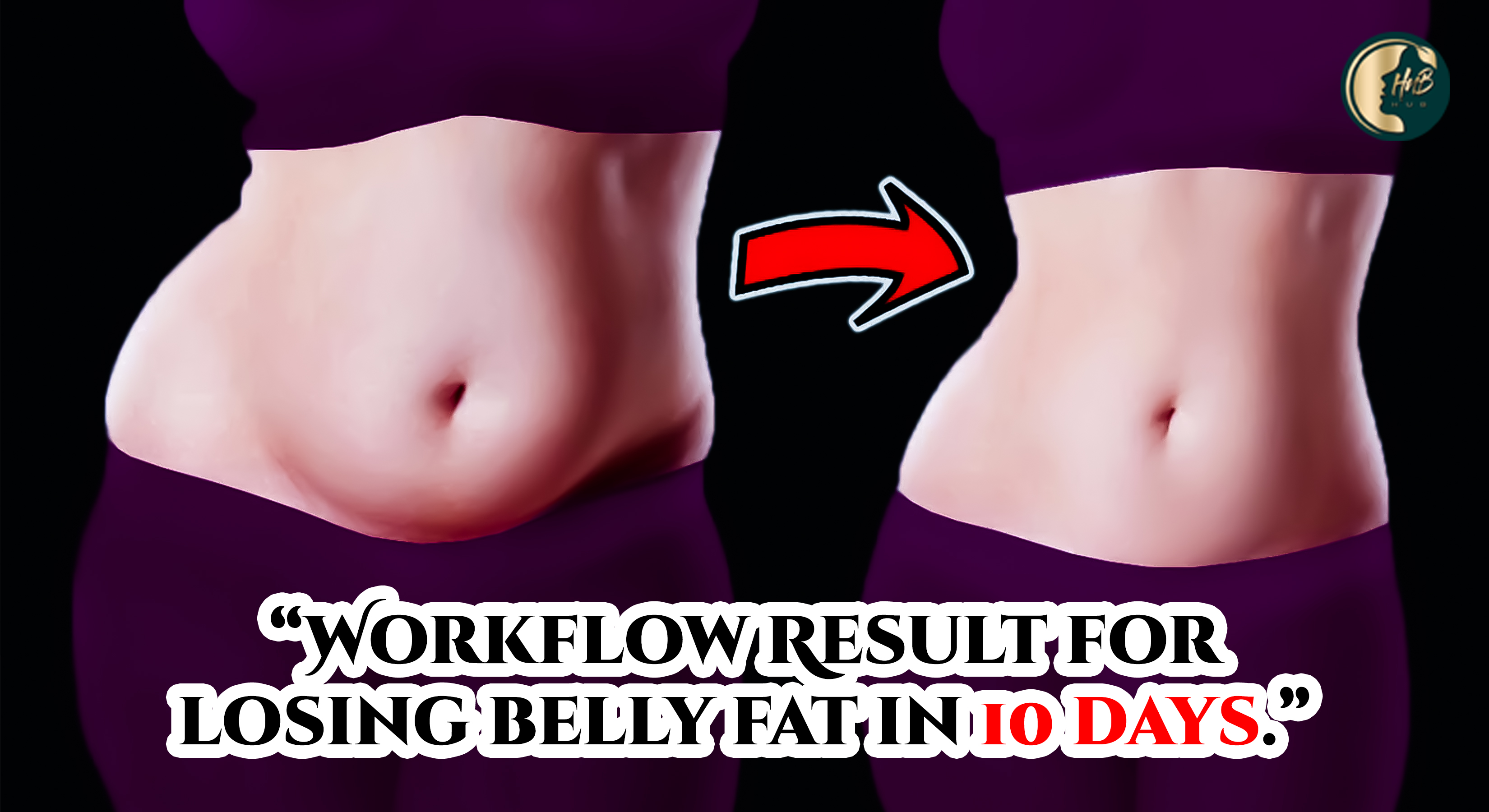 Workflow Result for losing belly fat in 10 days.