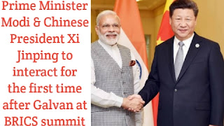 Prime Minister Modi & Chinese President Xi Jinping to interact for the first time after Galvan at BRICS summit