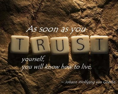 quotes about trusting. "As soon as you trust yourself, you will know how to live."