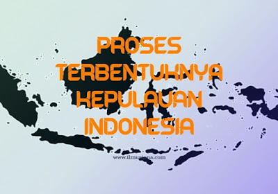  Seperti apa proses terbentuknya kepulauan di Indonesia 7+ Proses Terbentuknya Kepulauan Indonesia