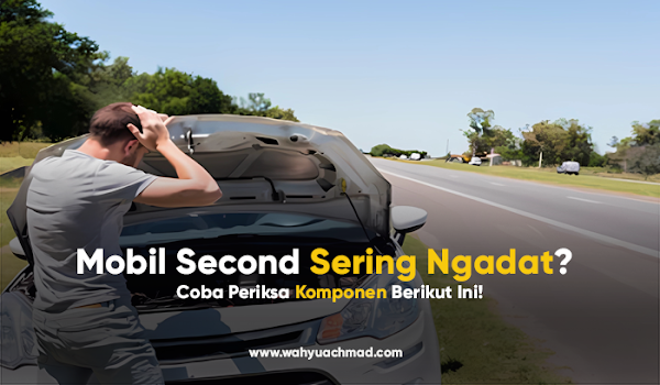 Mobil Second Sering Ngadat? Coba Periksa Komponen Berikut Ini! - mobbi.id