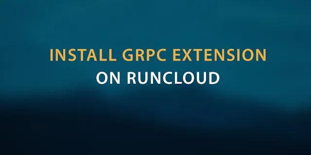 How to install gRPC extension on RunCloud | Nginx