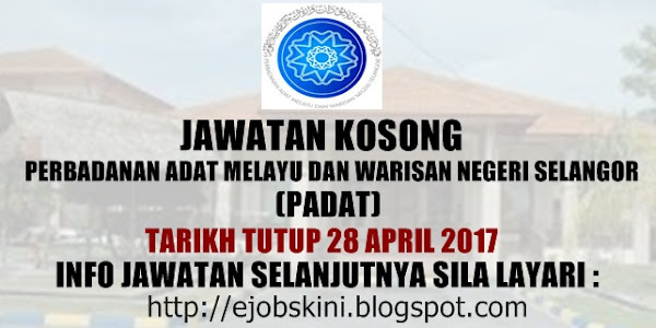 Jawatan Kosong Perbadanan Adat Melayu Dan Warisan Negeri Selangor (PADAT) - 28 April 2017