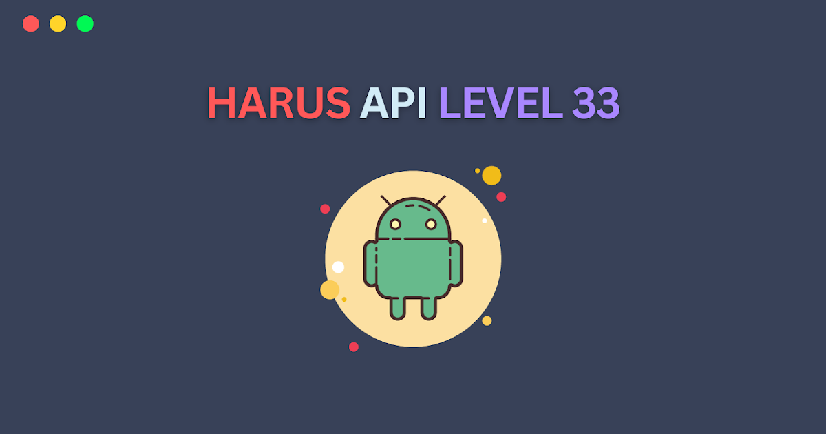 Yang Harus Diperhatikan Untuk Update Android API Level 33 - Lates Code