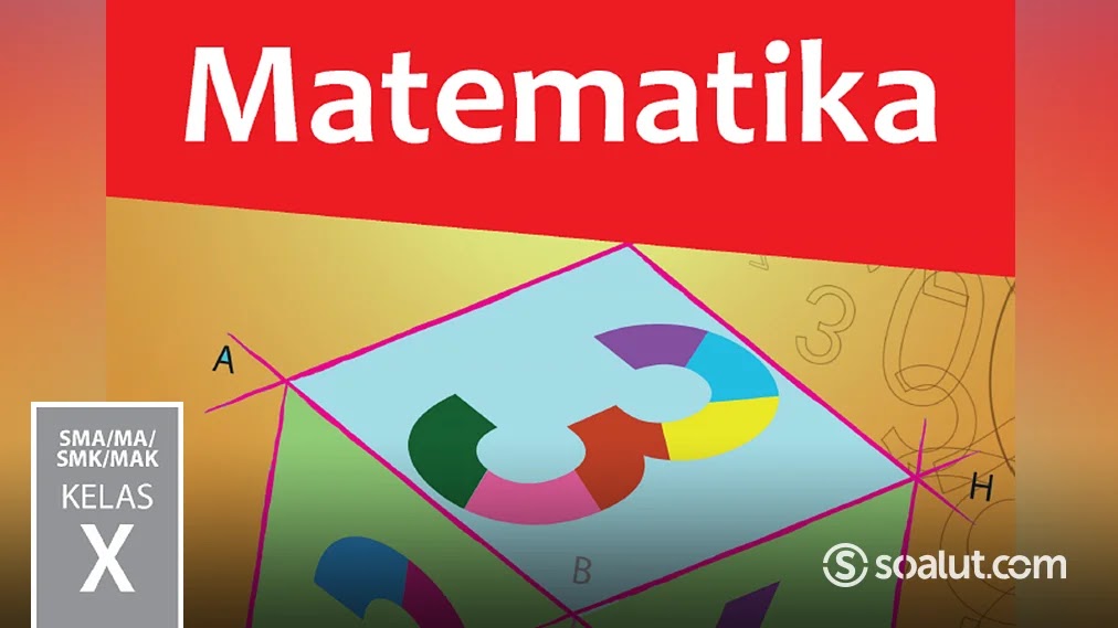 Kunci Jawaban Matematika Kelas 10 Buku Siswa Kurikulum 2013 Revisi 2017 Soalut Com