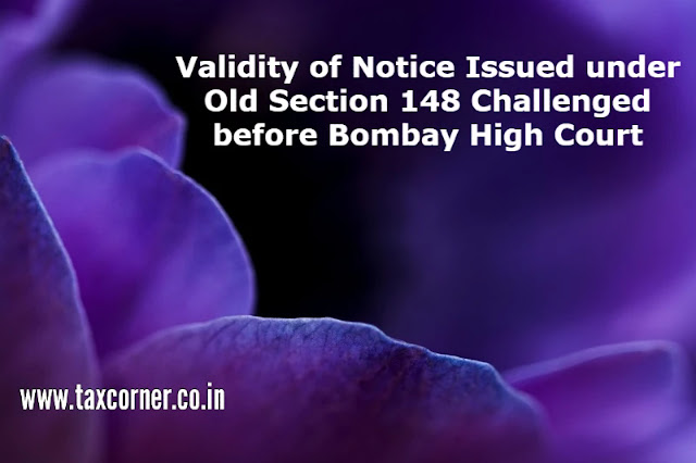 validity-of-notice-issued-under-old-section-148-challenged-before-bombay-high-court