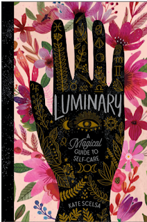 Book Review and GIVEAWAY - Luminary: A Magical Guide to Self-Care, by Kate Scelsa {ends 1/10}
