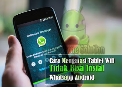 Tidak sanggup memasang whatsapp di tablet android Cara Mengatasi Tablet WiFi Tidak Bisa Instal Aplikasi Whatsapp 