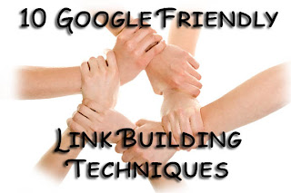 10 Google-friendly Link Building Techniques
