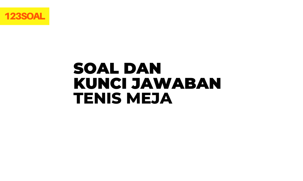 soal pilihan ganda & essay penjaskes tenis meja kurikulum 2013