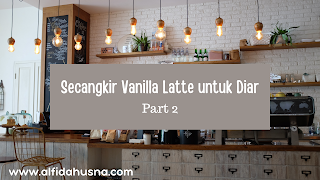 Secangkir Vanilla Latte untuk Diar Part 2