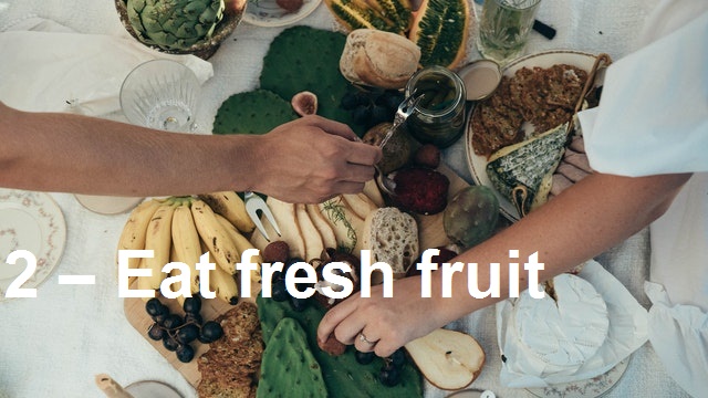 2 – Eat fresh fruit