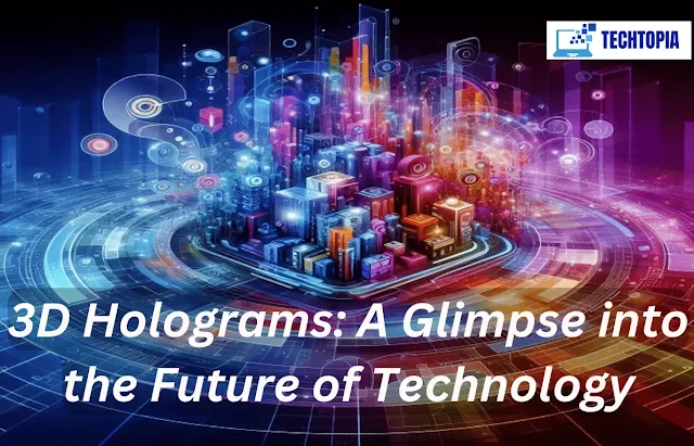 3D Holograms: A Glimpse into the Future of Technology