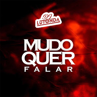 DJ Lutonda - Mudo Quer Falar | Download Mp3