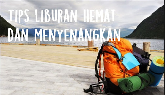 Tips Liburan Hemat dan Menyenangkan