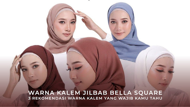 Warna Kalem Jilbab Bella Square - Jika kamu seorang pecinta jilbab dan mencari inspirasi warna yang kalem untuk menambah keanggunan penampilanmu.