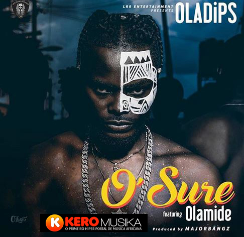 Oladips - O’Sure Feat. Olamide