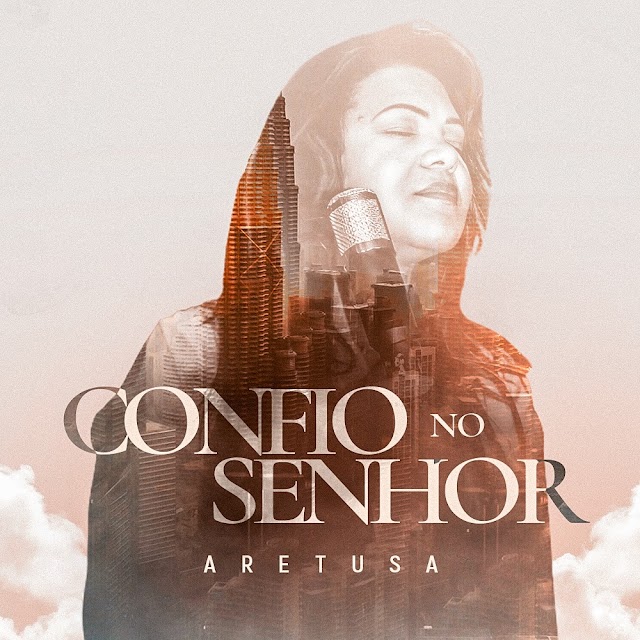 Aretusa lança o single “Confio no Senhor”, após vencer a COVID-19