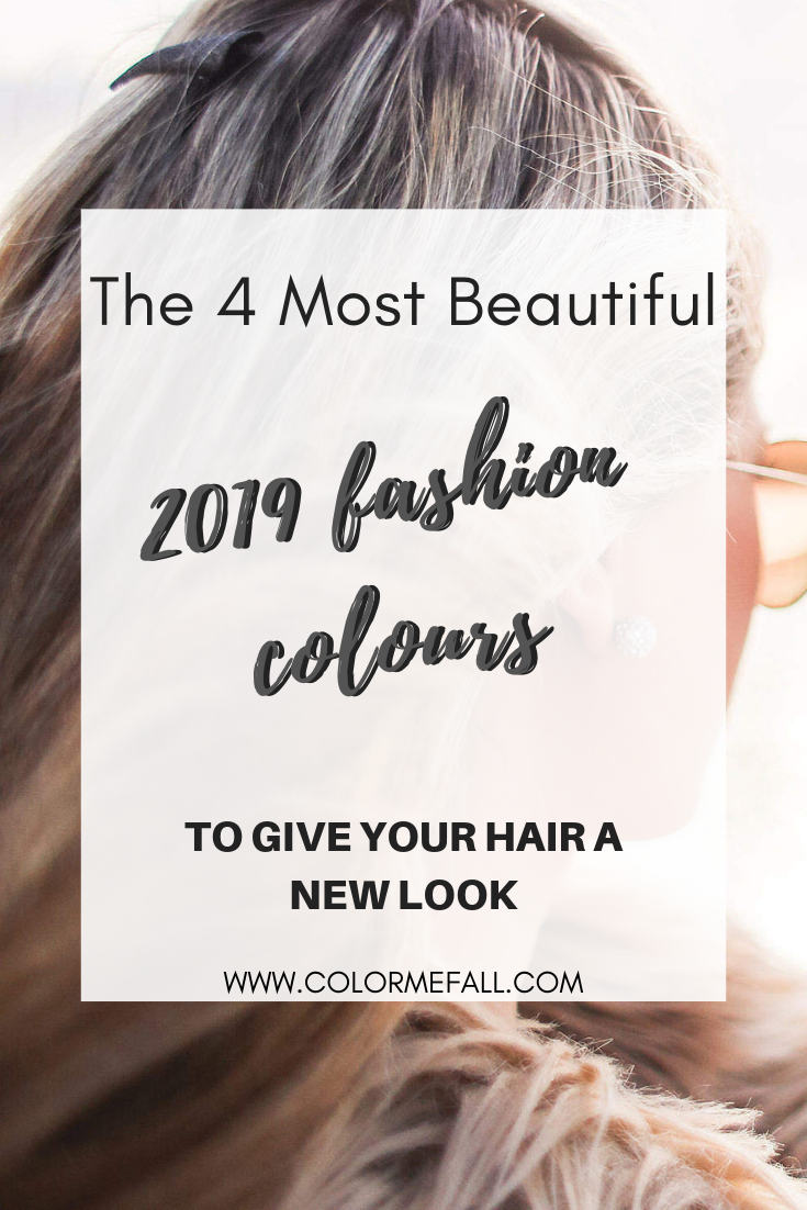 The 4 Most Beautiful Fashion Colours To Get A New Hair Look For 2019