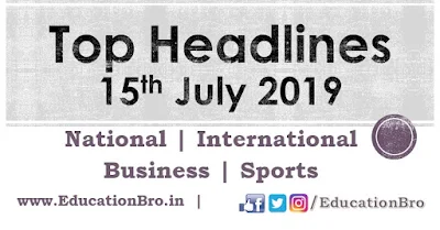 Top Headlines 15th July 2019: EducationBro