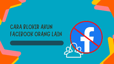 Cara Blokir Akun FB Orang Lain Lewat PC maupun HP Android