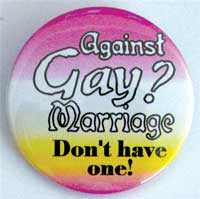 Against Gay Marriage? DON'T HAVE ONE!