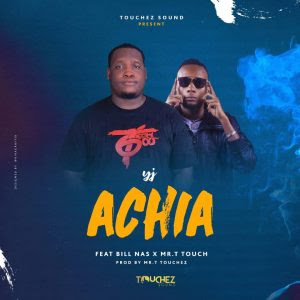 New Audio : Yj Ft. Bill Nas x Mr. Touch – ACHIA | Download Mp3 