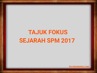 Tajuk Ramalan dan Tajuk Fokus Sejarah SPM 2019 - RUJUKAN SPM