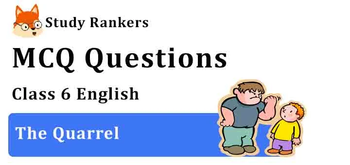 MCQ Questions for Class 6 English The Quarrel Honeysuckle