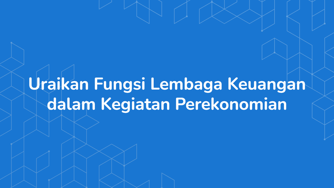 Fungsi Lembaga Keuangan dalam Kegiatan Perekonomian