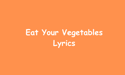 Eat Your Vegetables  Lyrics