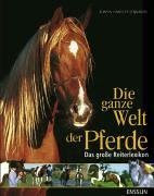 Die ganze Welt der Pferde: Das große Reiterlexikon
