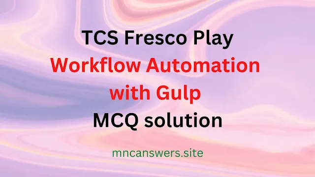 Workflow Automation with Gulp MCQ solution | TCS Fresco Play