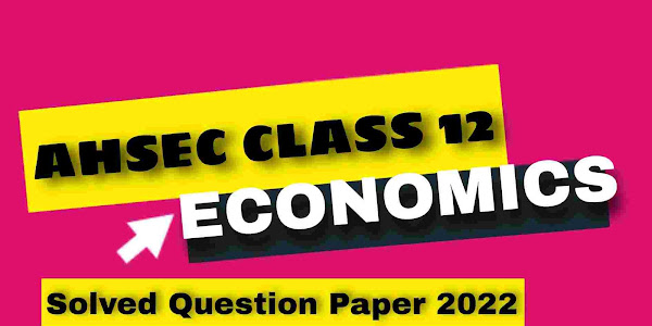 AHSEC Class 12 Economics Question Paper Solution 2022 | HS 2nd Year Economic Question paper Solution 2022
