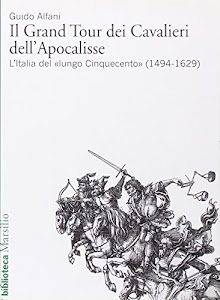 Il Grand Tour dei cavalieri dell'Apocalisse. L'Italia del «lungo Cinquecento» (1494-1629)