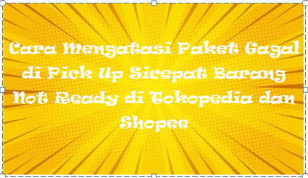 Cara Mengatasi Paket Gagal di Pick Up Sicepat Barang Not Ready di Tokopedia dan Shopee