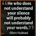 He who does not understand your silence