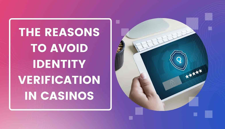 The Reasons To Avoid Identity Verification in Casinos