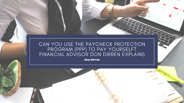 Can You Use The Paycheck Protection Program (PPP) To Pay Yourself? Financial Advisor Don Dirren Explains