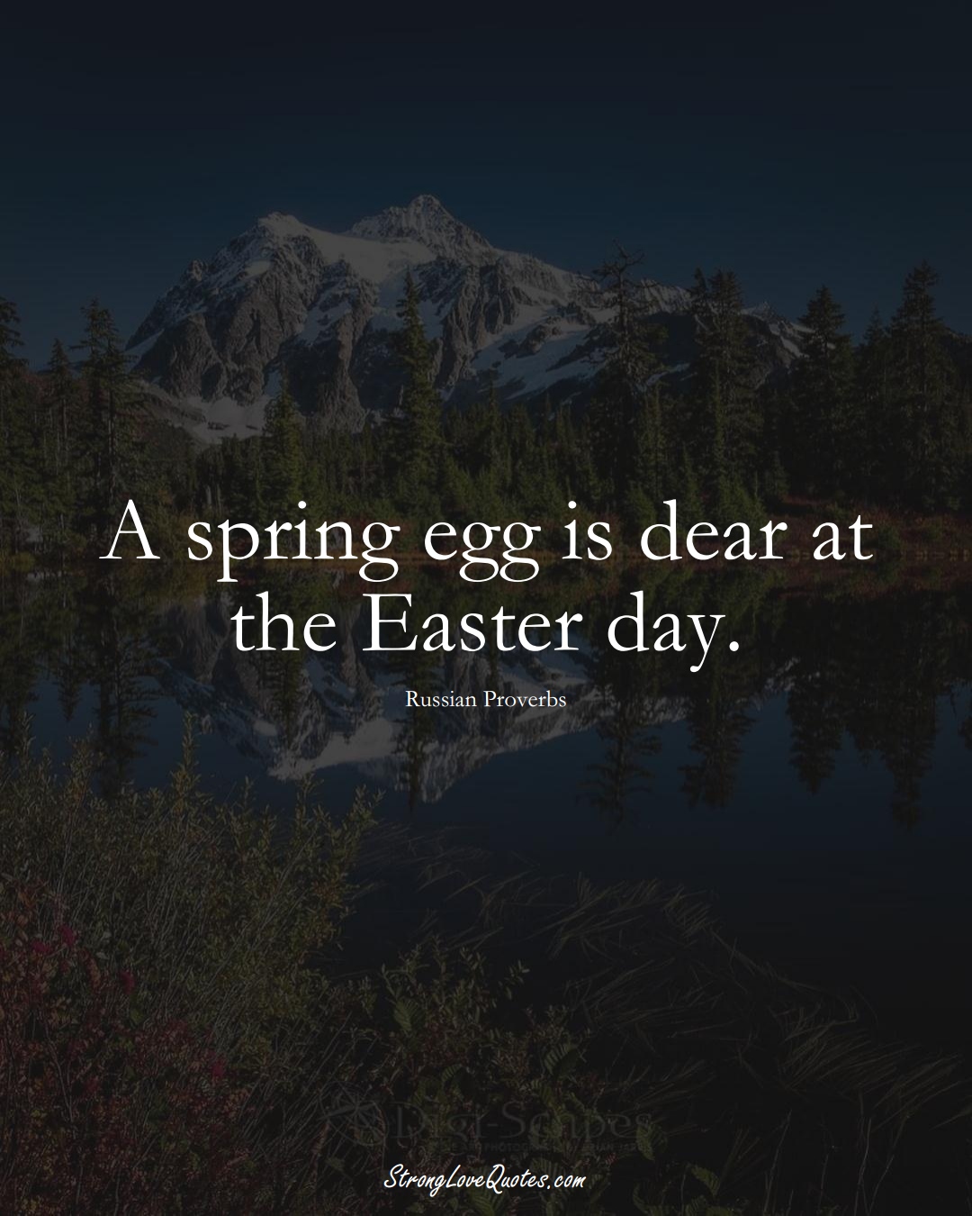 A spring egg is dear at the Easter day. (Russian Sayings);  #AsianSayings