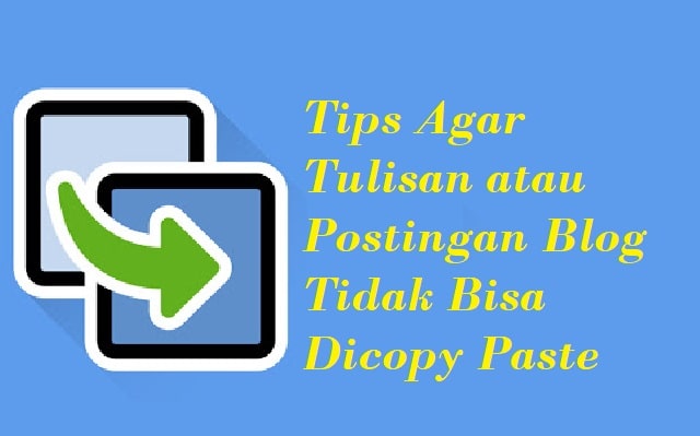 Tips Agar Tulisan atau Postingan Blog Tidak Bisa Dicopy Paste