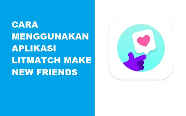 Cara Menggunakan Aplikasi Litmatch - Make New Friends